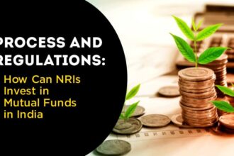 Process and Regulations: How Can NRIs Invest in Mutual Funds in India