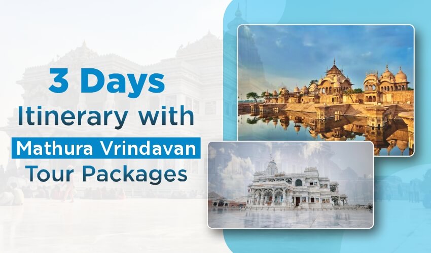 3 Days Itinerary with Mathura Vrindavan Tour Packages
