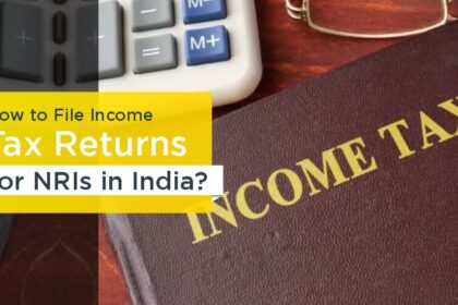 How to File Income Tax Returns for NRIs in India [Pro Tips]