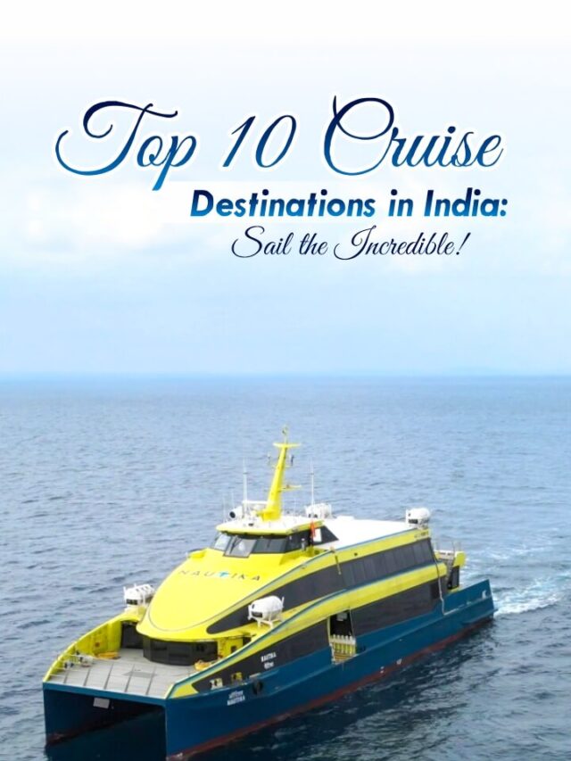 Top 10 Cruise Destinations in India: Sail the Incredible!