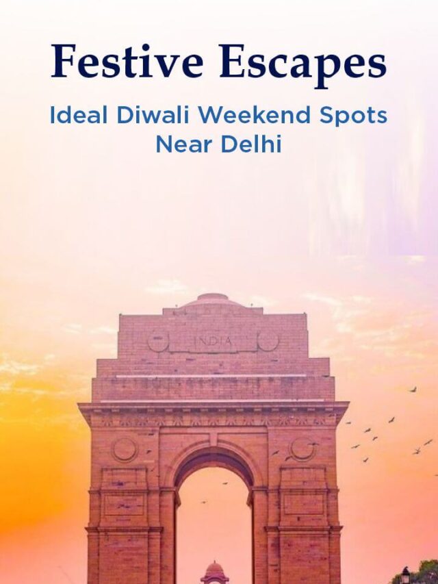 Festive Escapes: Ideal Diwali Weekend Spots Near Delhi