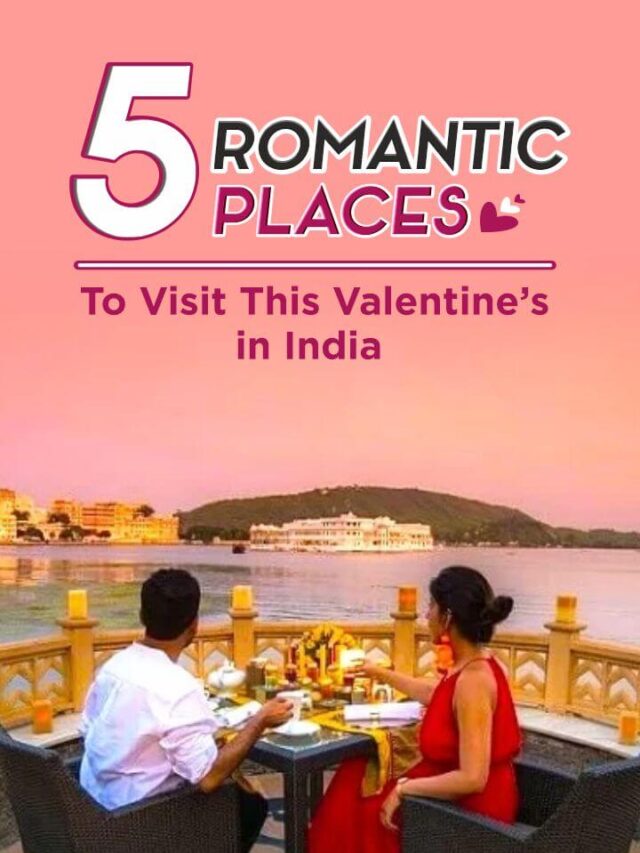 5 Romantic Places to Visit This Valentine’s in India