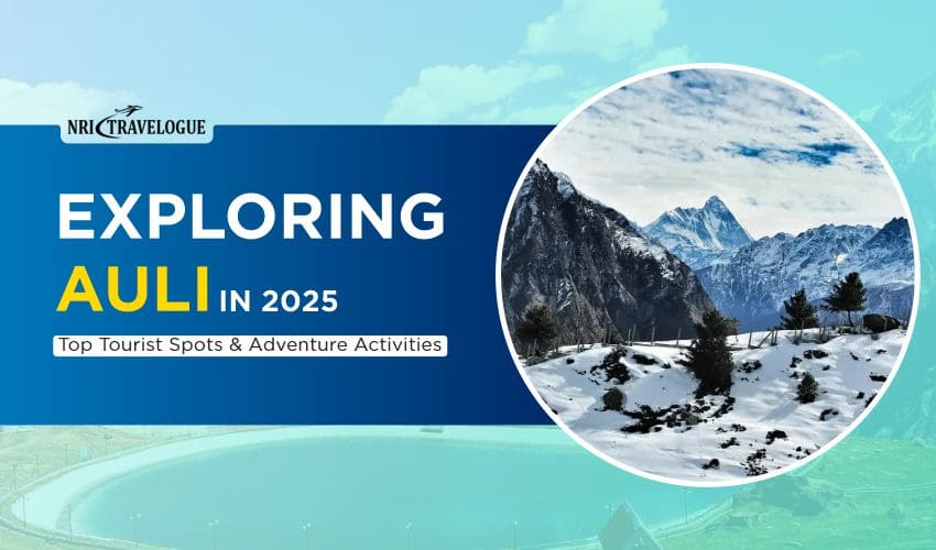 Exploring Auli in 2025: Top Tourist Spots & Adventure Activities